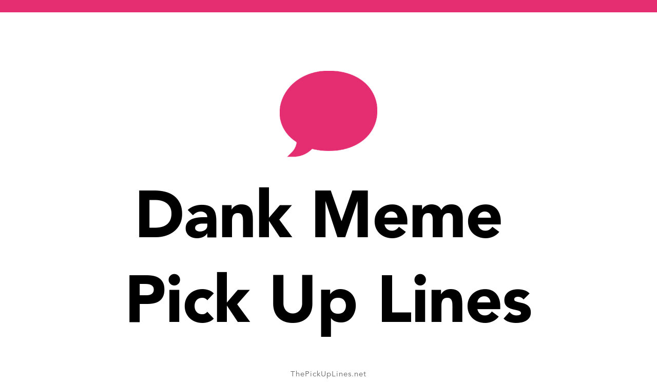 0+ Dank Meme Pick Up Lines - The PickUp Lines