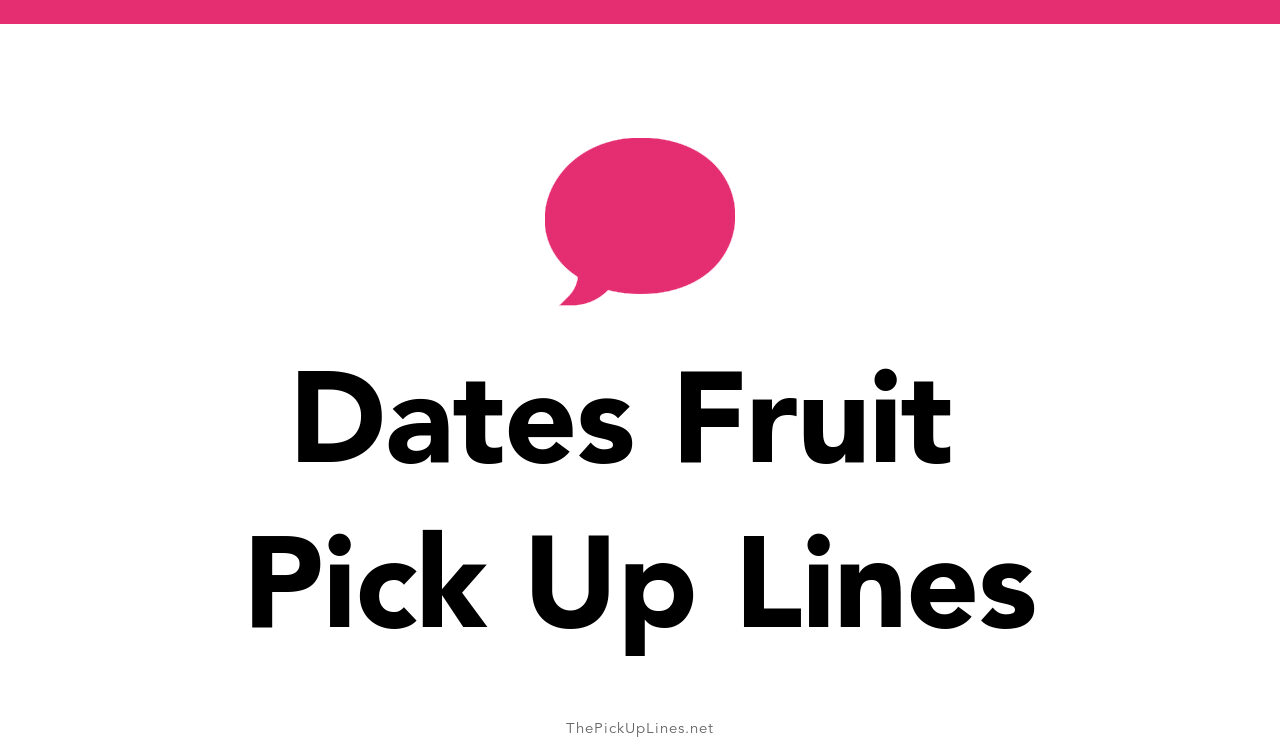 4+ Dates Fruit Pick Up Lines And Rizz