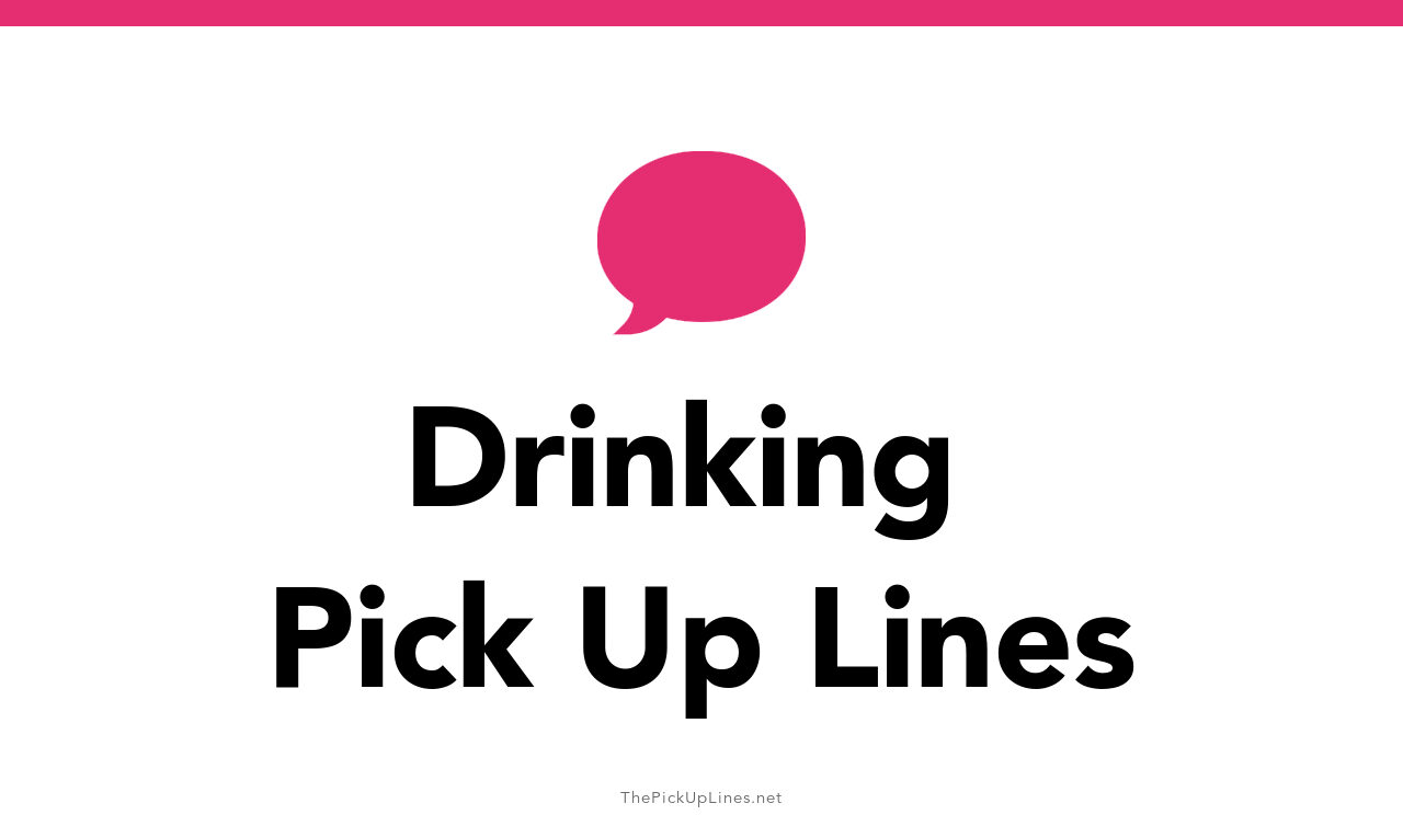 110+ Drinking Pick Up Lines And Rizz