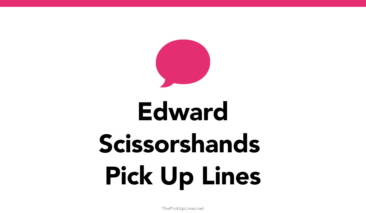 0+ Edward Scissorshands Pick Up Lines And Rizz