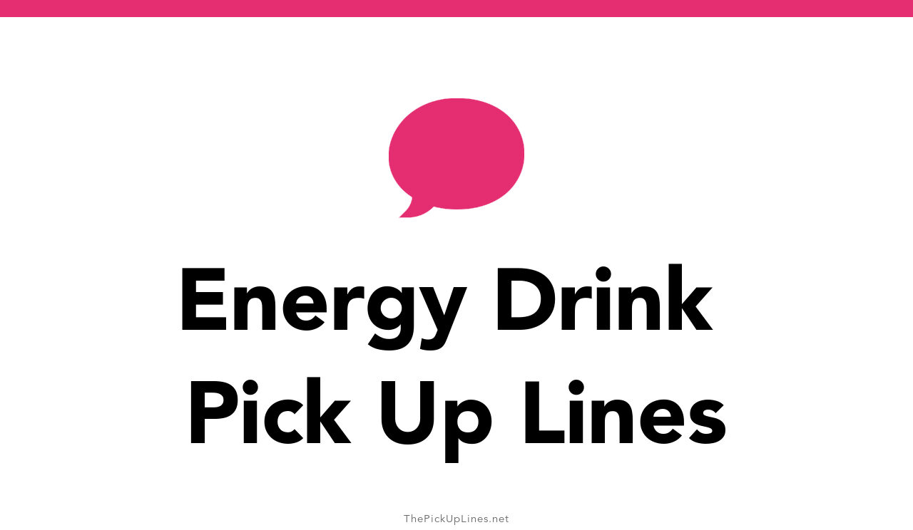 35+ Energy Drink Pick Up Lines And Rizz