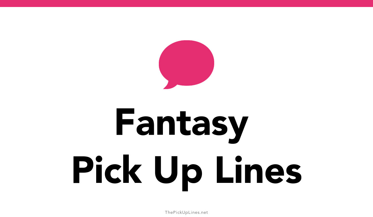 80+ Fantasy Pick Up Lines And Rizz