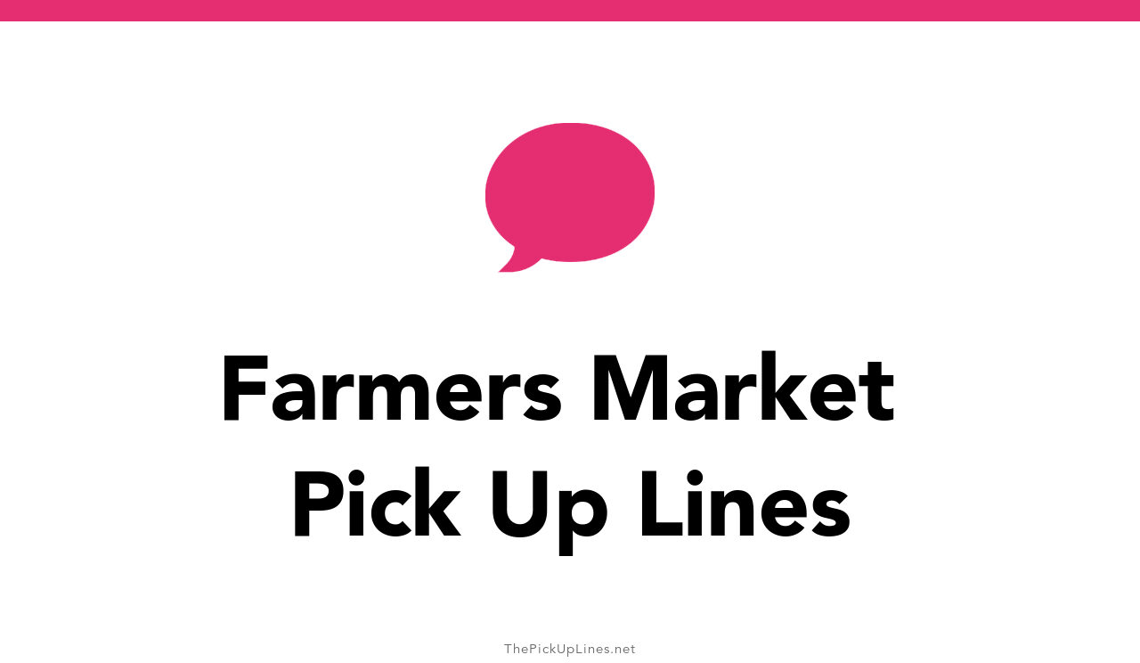 7+ Farmers Market Pick Up Lines And Rizz