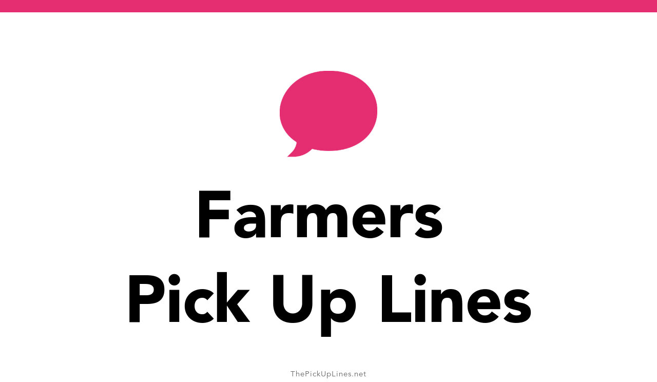 110+ Farmers Pick Up Lines And Rizz