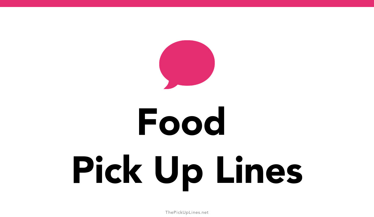 110+ Food Pick Up Lines And Rizz