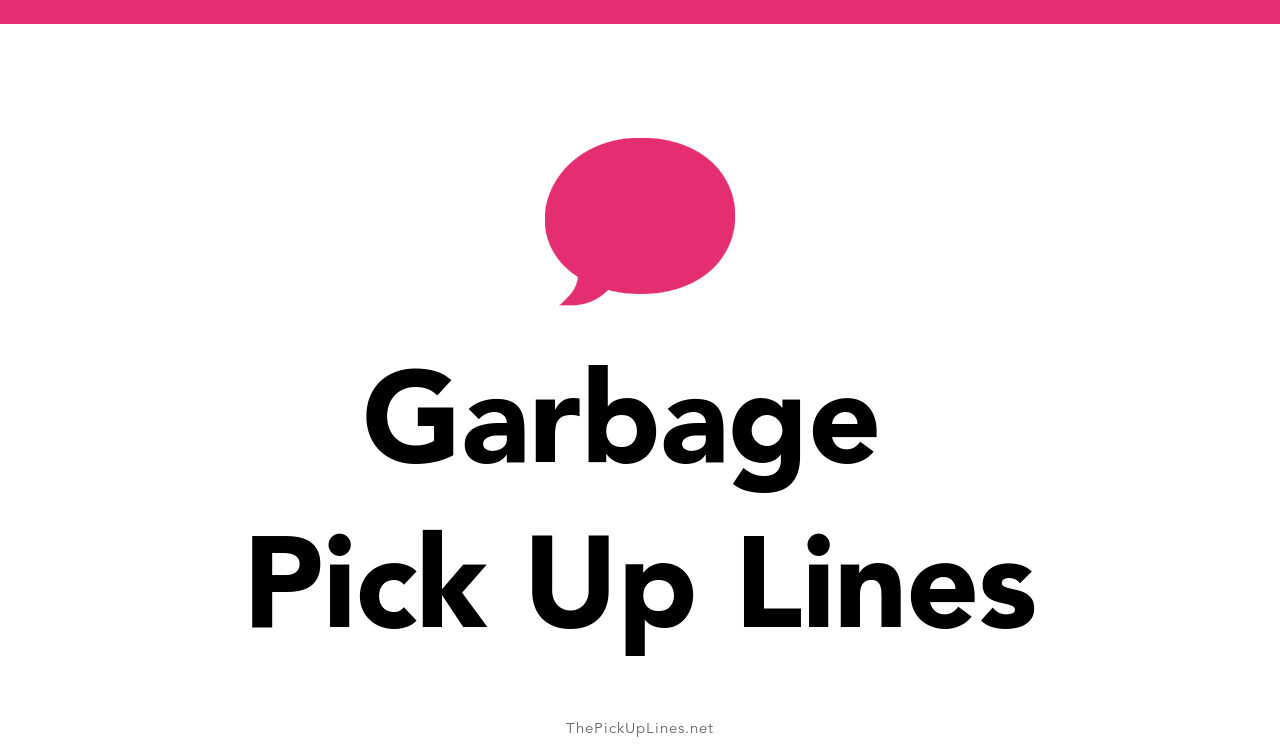 41+ Garbage Pick Up Lines And Rizz