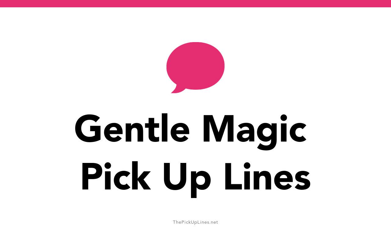 1+ Gentle Magic Pick Up Lines And Rizz