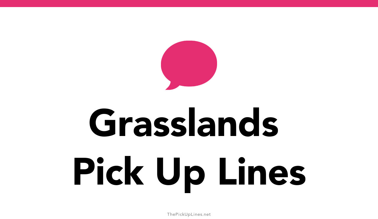 3+ Grasslands Pick Up Lines And Rizz