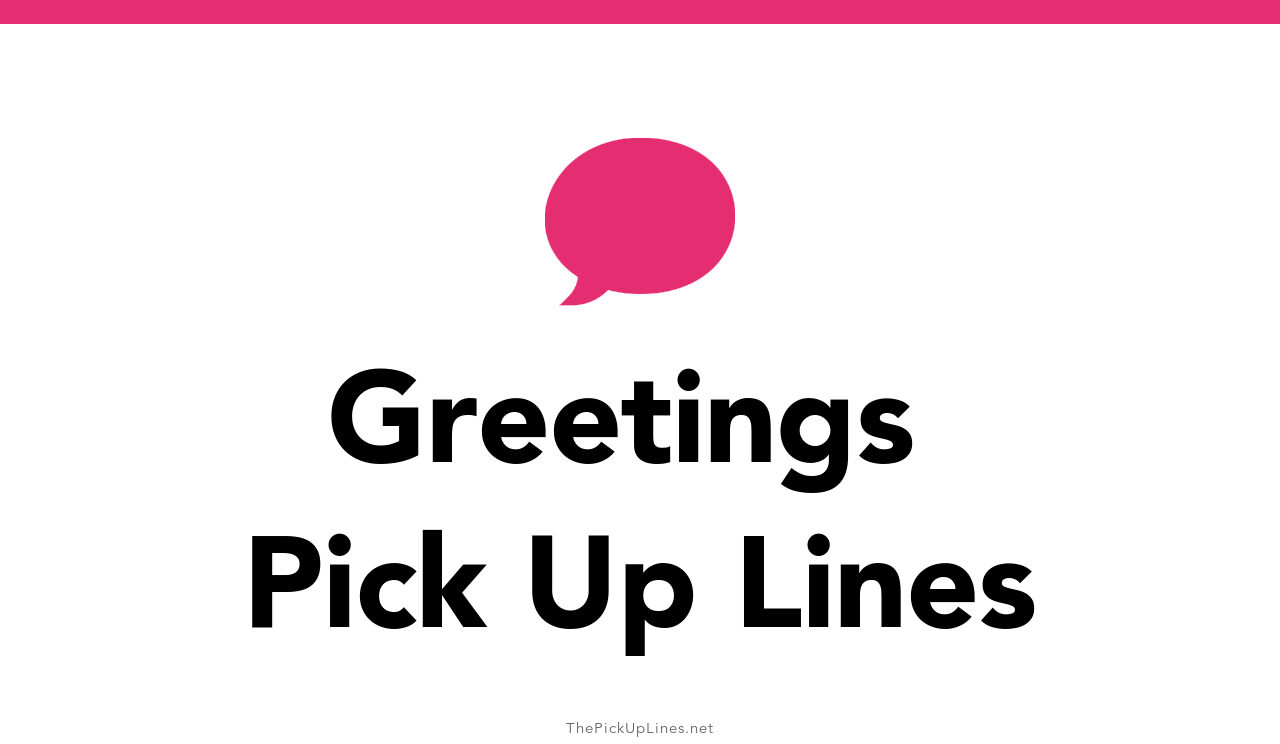 110+ Greetings Pick Up Lines And Rizz