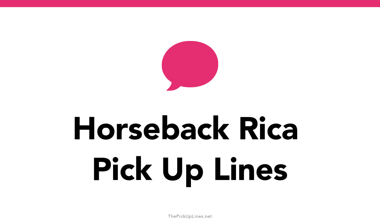 0+ Horseback Rica Pick Up Lines And Rizz