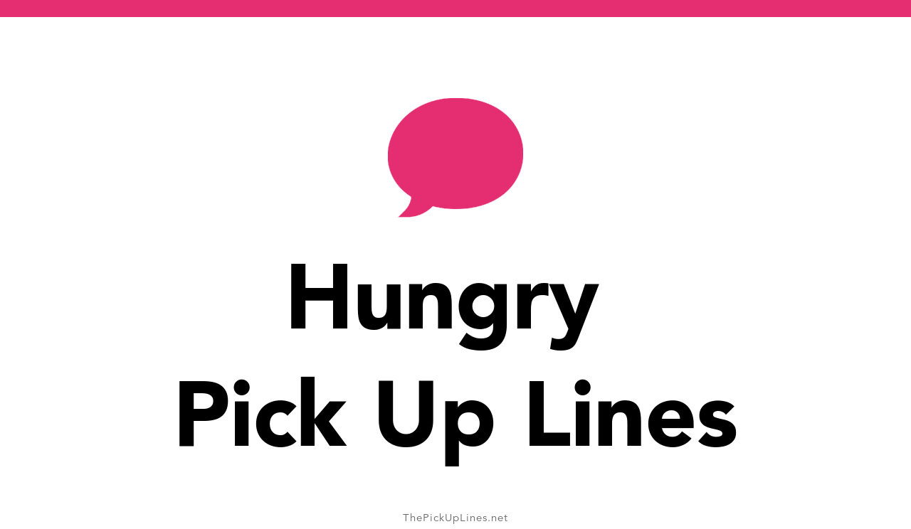 110+ Hungry Pick Up Lines And Rizz