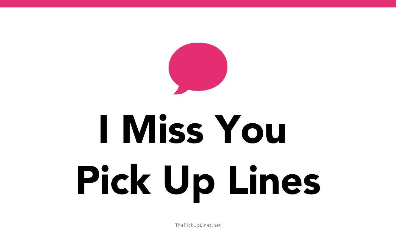 150+ I Miss You Pick Up Lines And Rizz