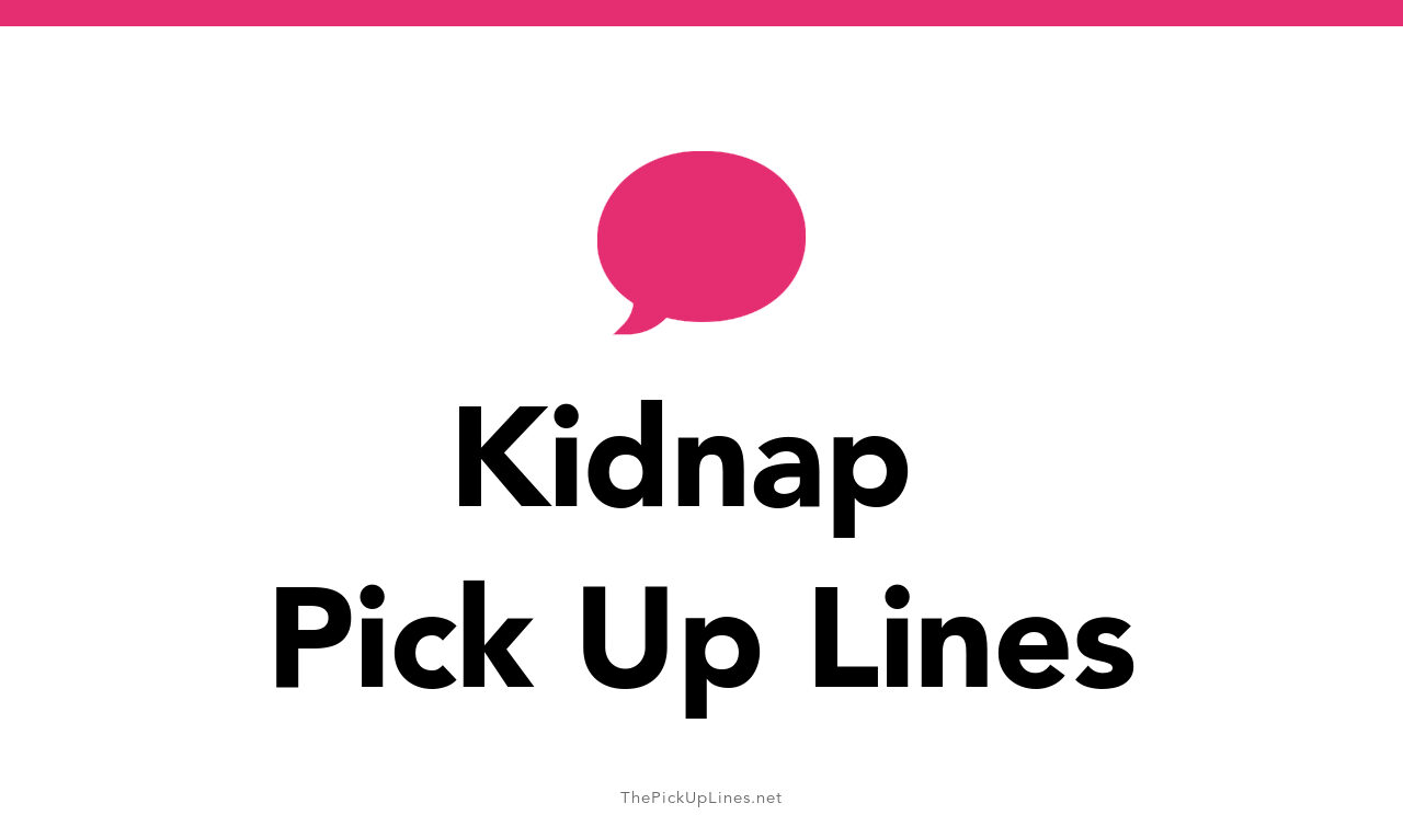 64+ Kidnap Pick Up Lines And Rizz