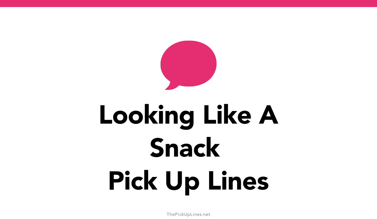 41+ Looking Like A Snack Pick Up Lines And Rizz