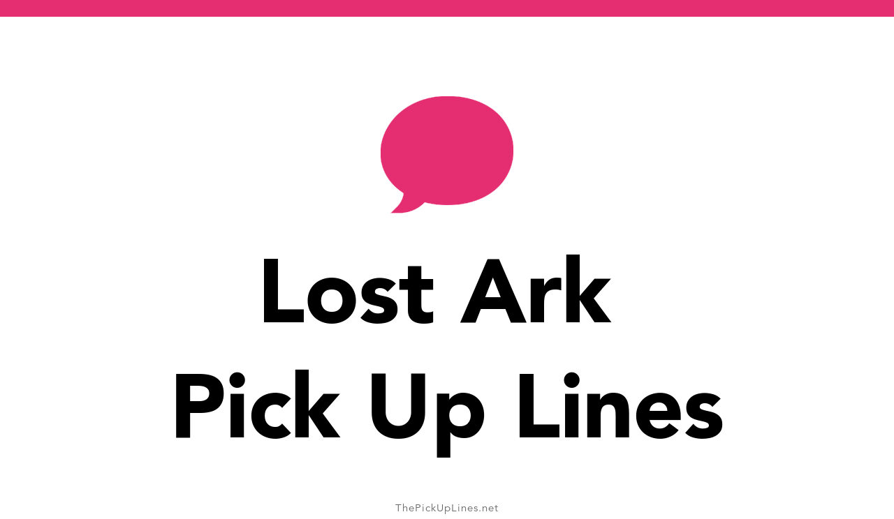 59+ Lost Ark Pick Up Lines And Rizz