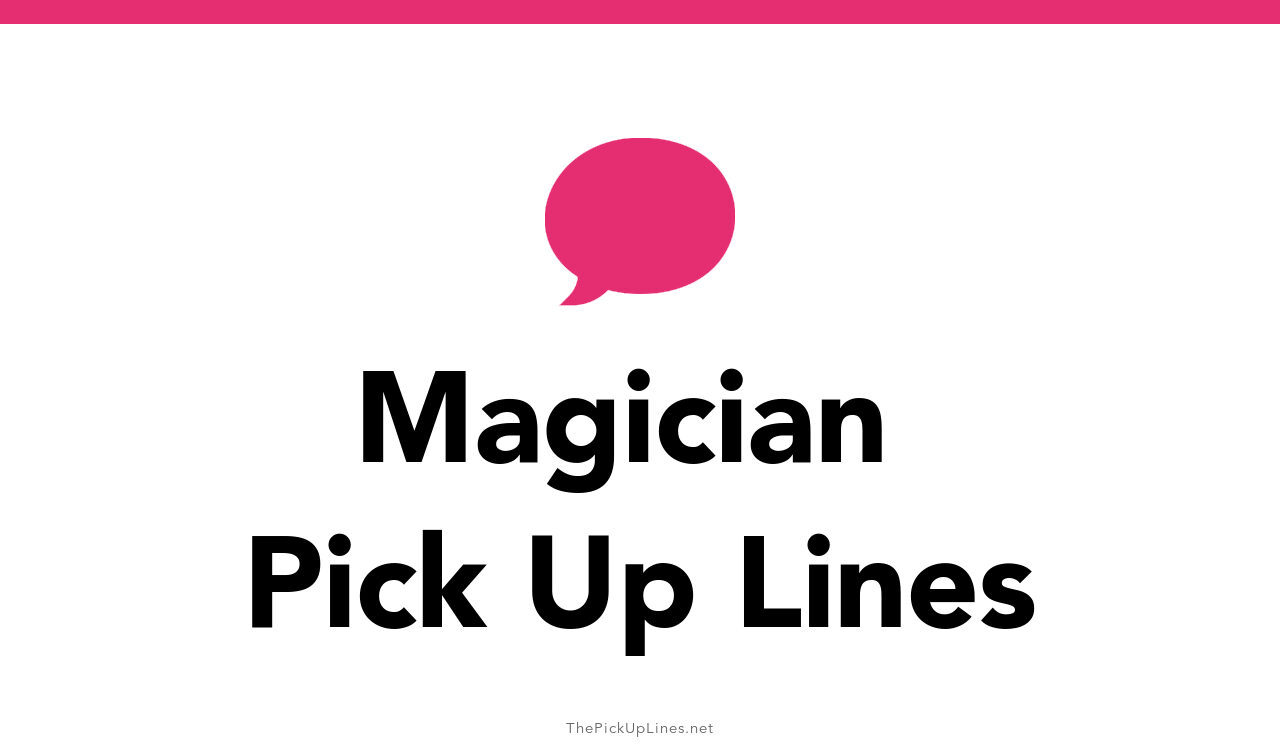 150+ Magician Pick Up Lines And Rizz