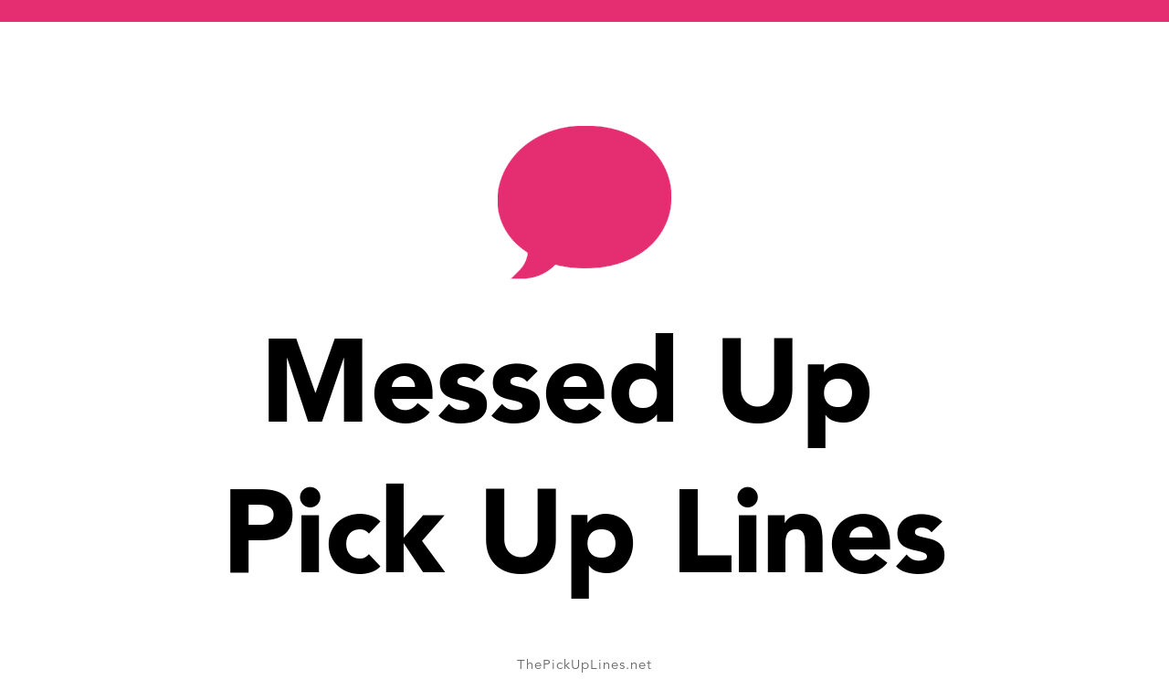 110+ Messed Up Pick Up Lines And Rizz