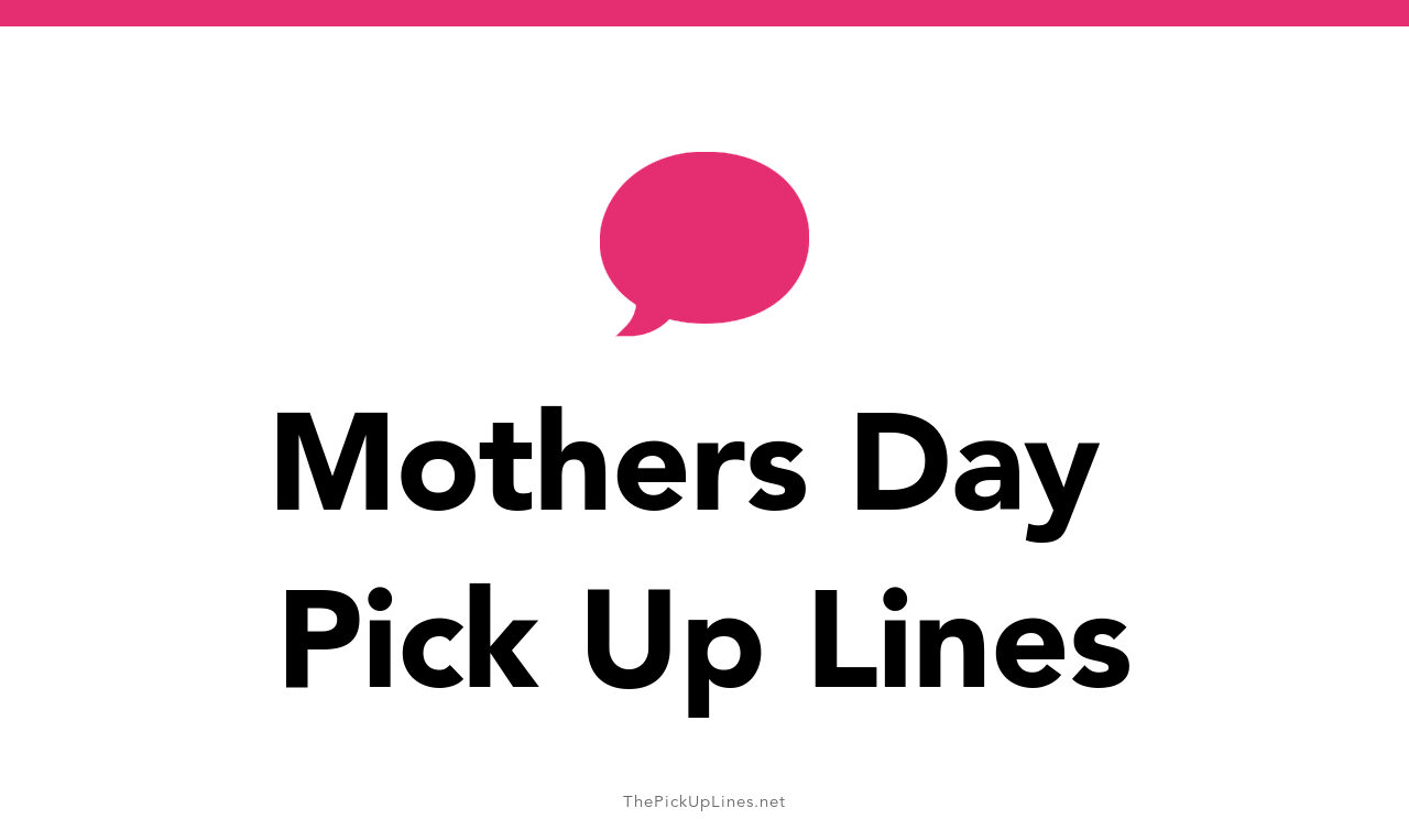 35+ Mothers Day Pick Up Lines And Rizz