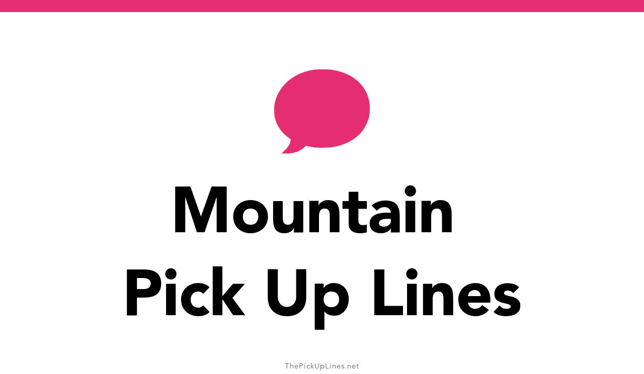 110+ Mountain Pick Up Lines And Rizz