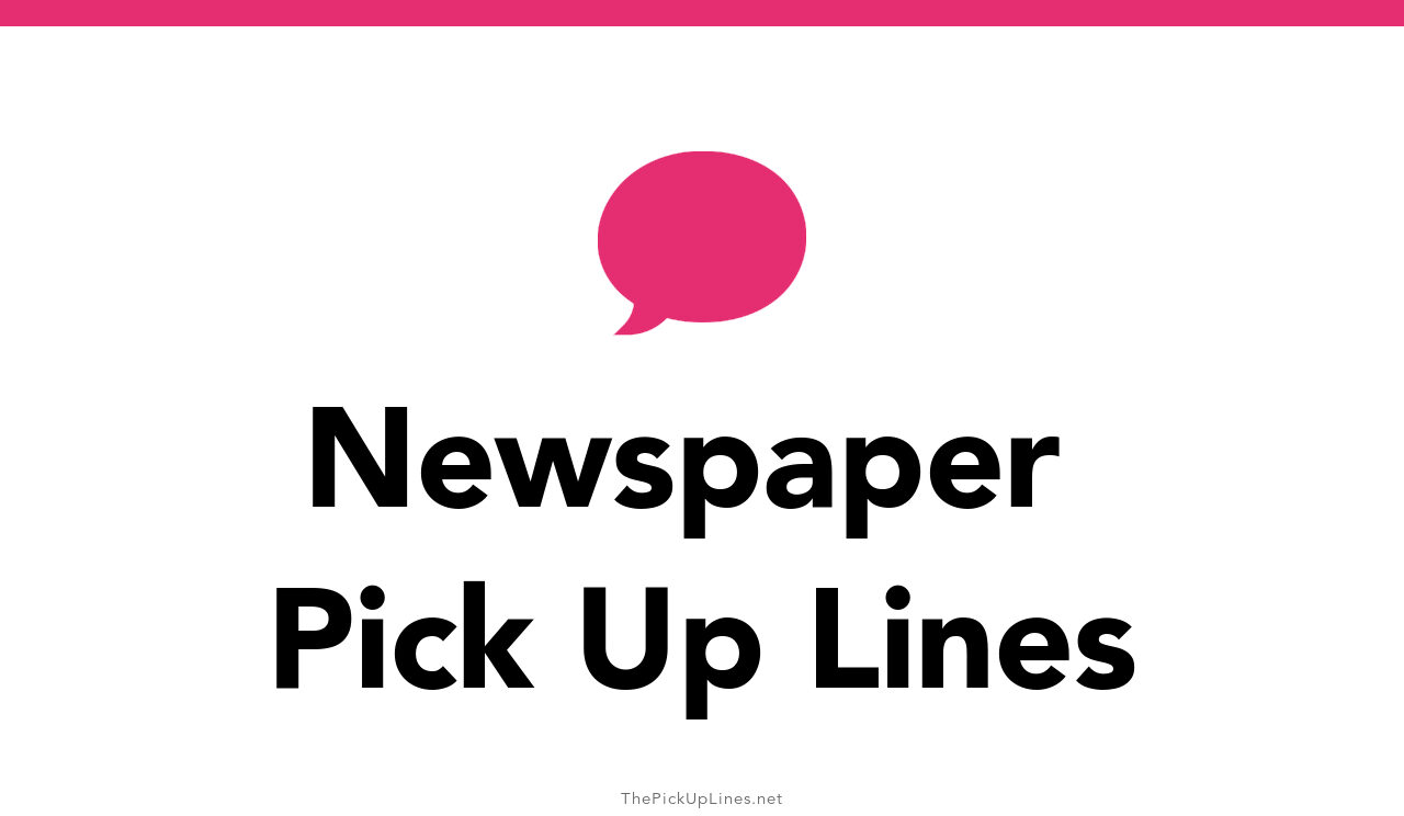 11+ Newspaper Pick Up Lines And Rizz