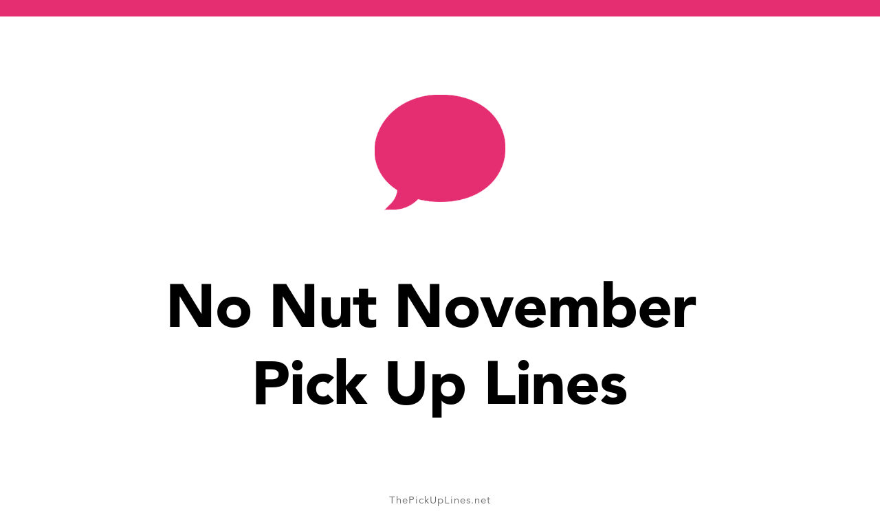 27+ No Nut November Pick Up Lines And Rizz