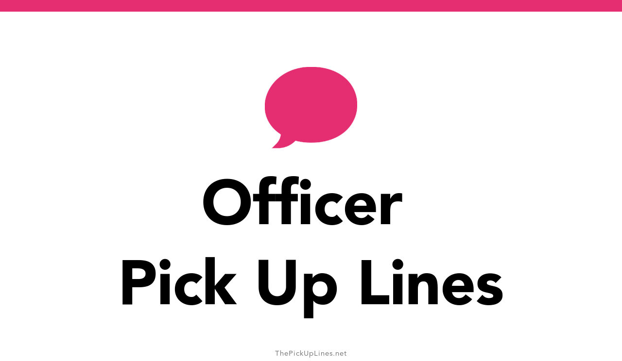 110+ Officer Pick Up Lines And Rizz