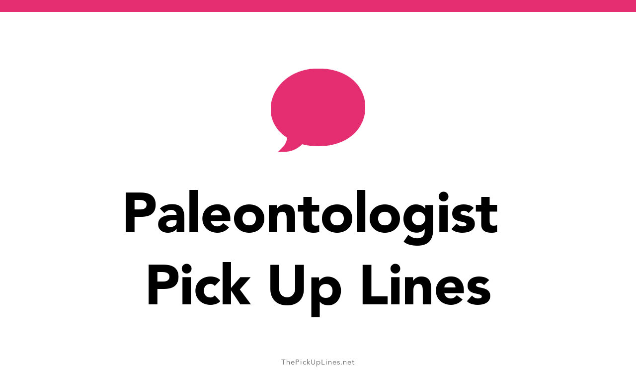 11+ Paleontologist Pick Up Lines And Rizz