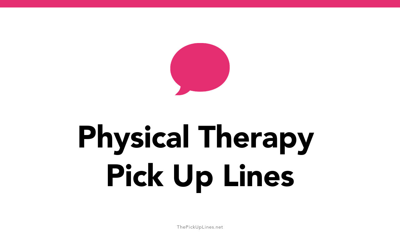 2+ Physical Therapy Pick Up Lines And Rizz