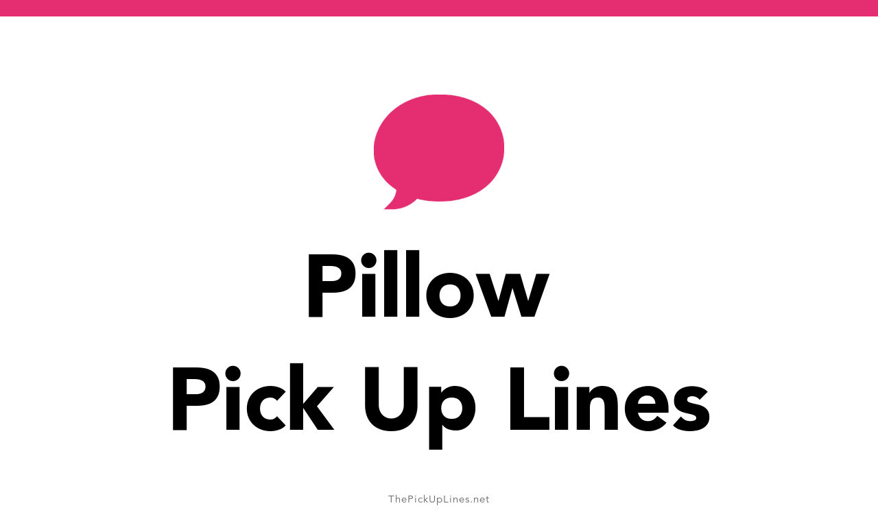 110+ Pillow Pick Up Lines And Rizz