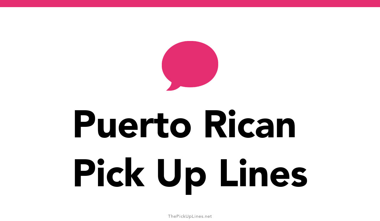 8+ Puerto Rican Pick Up Lines And Rizz