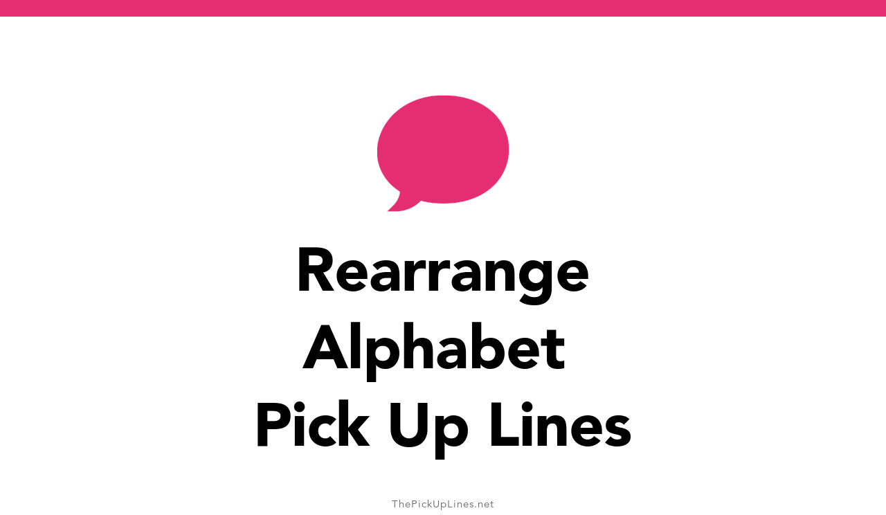 43+ Rearrange Alphabet Pick Up Lines And Rizz