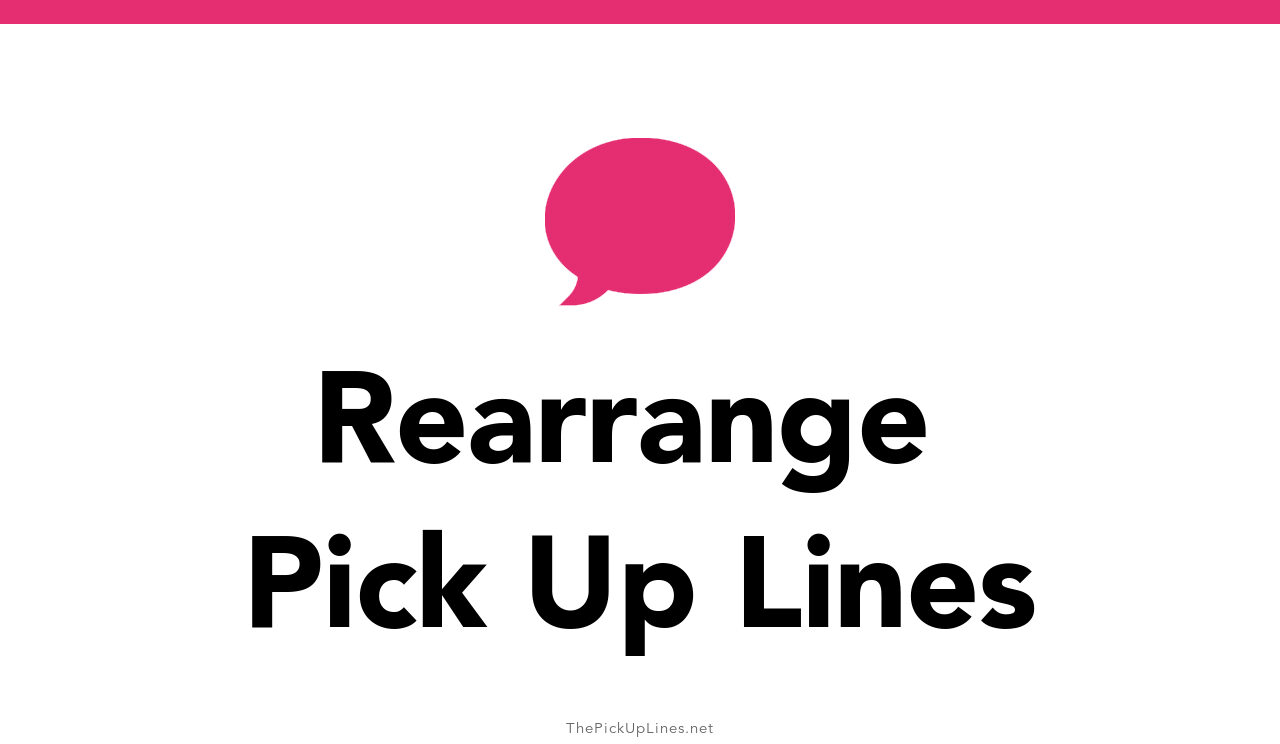 78+ Rearrange Pick Up Lines And Rizz