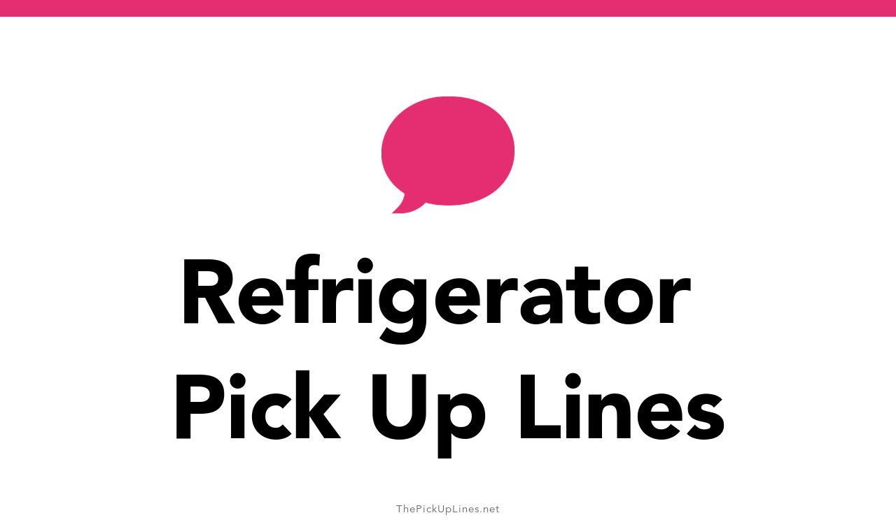 14+ Refrigerator Pick Up Lines And Rizz