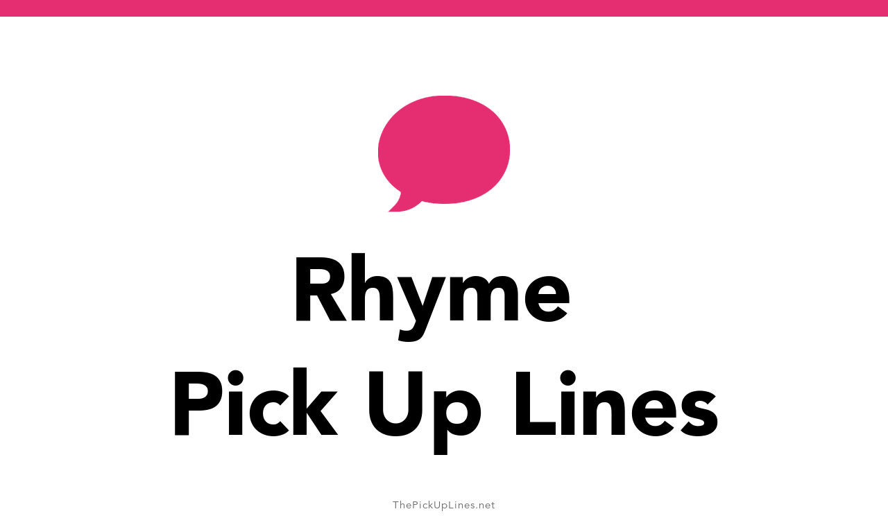 110+ Rhyme Pick Up Lines And Rizz