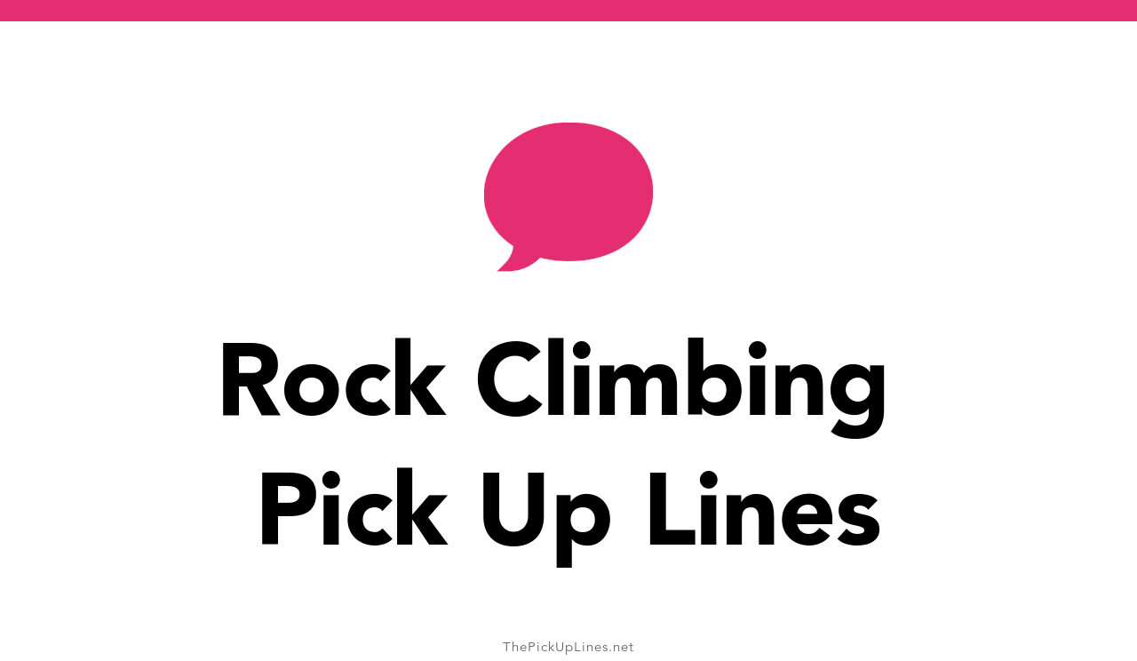 49+ Rock Climbing Pick Up Lines And Rizz