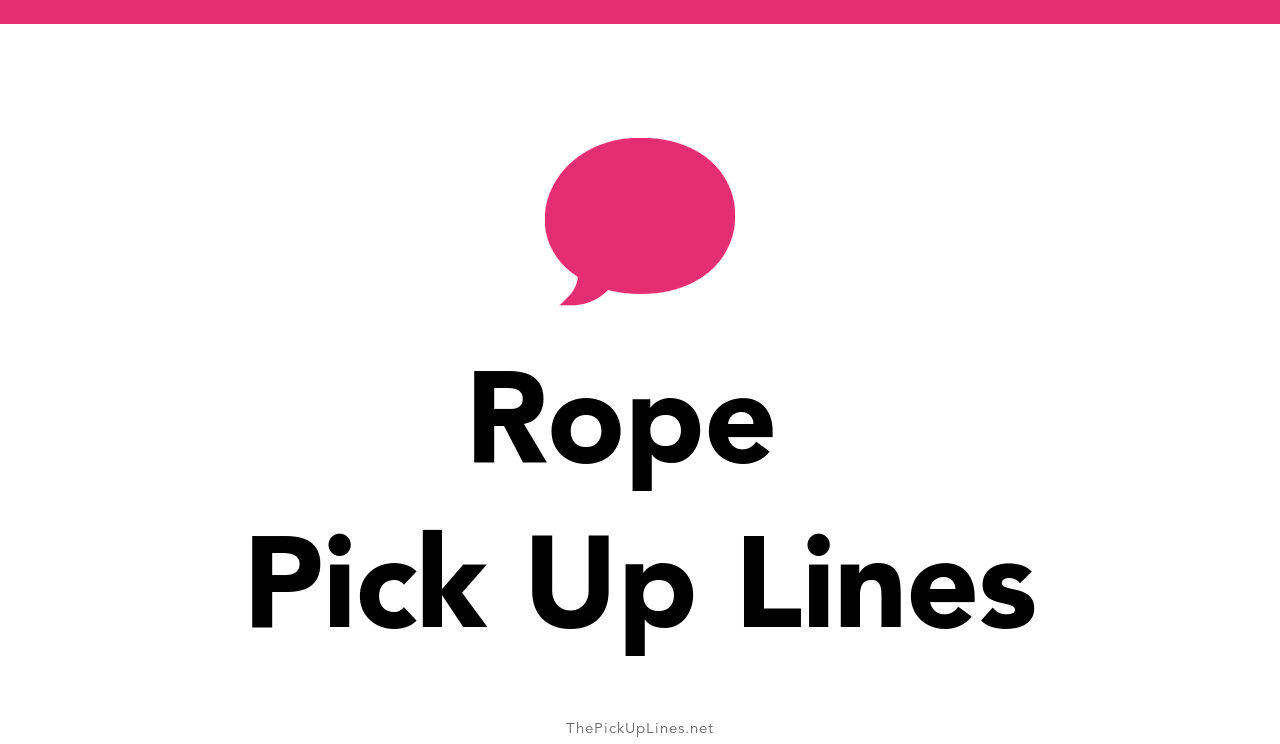 110+ Rope Pick Up Lines And Rizz