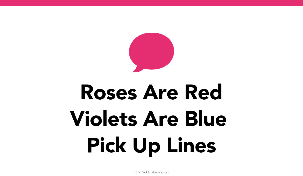 Roses Are Red Violets Are Blue Pick Up Lines