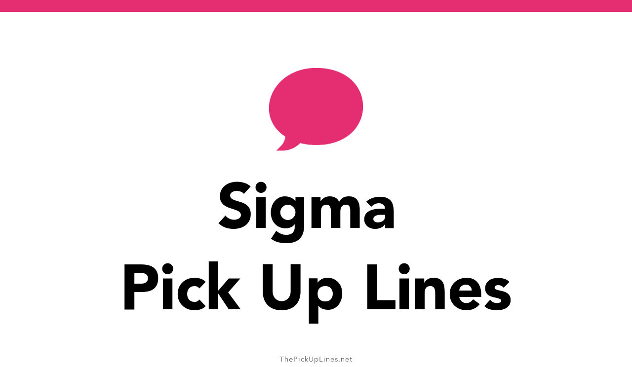 143+ Sigma Pick Up Lines And Rizz