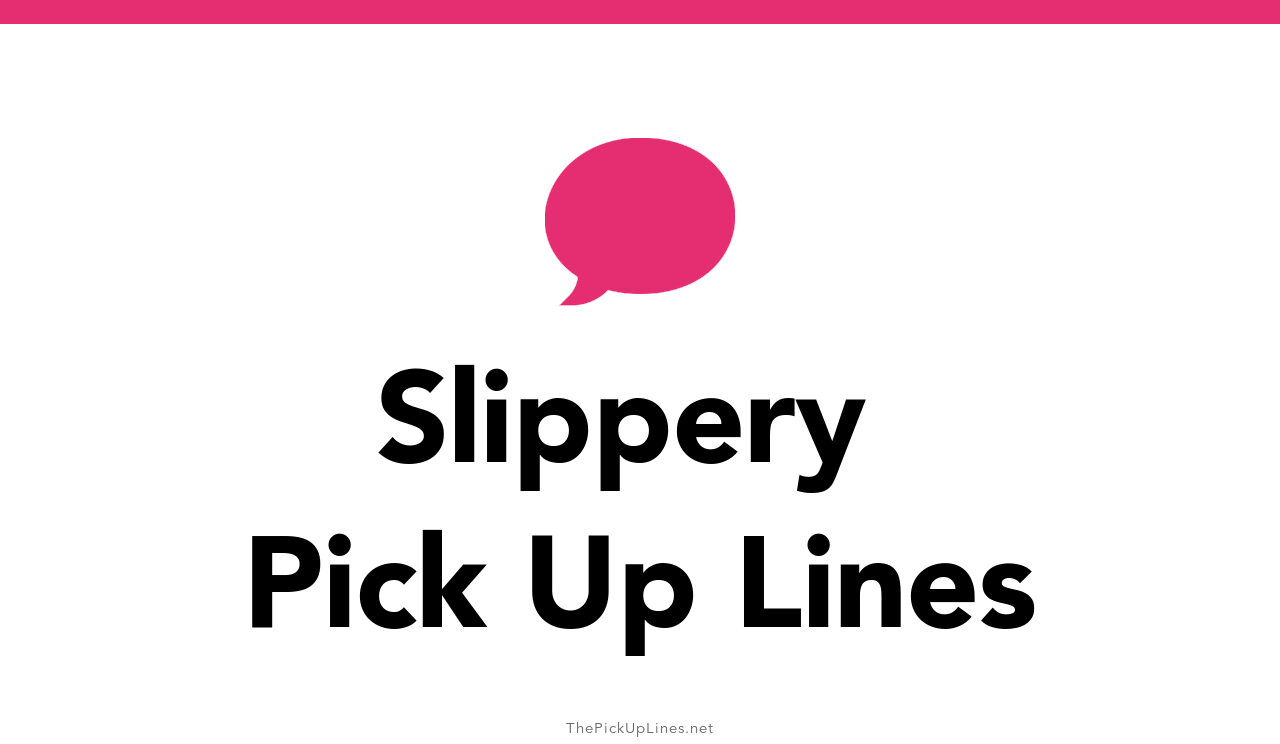 24+ Slippery Pick Up Lines And Rizz