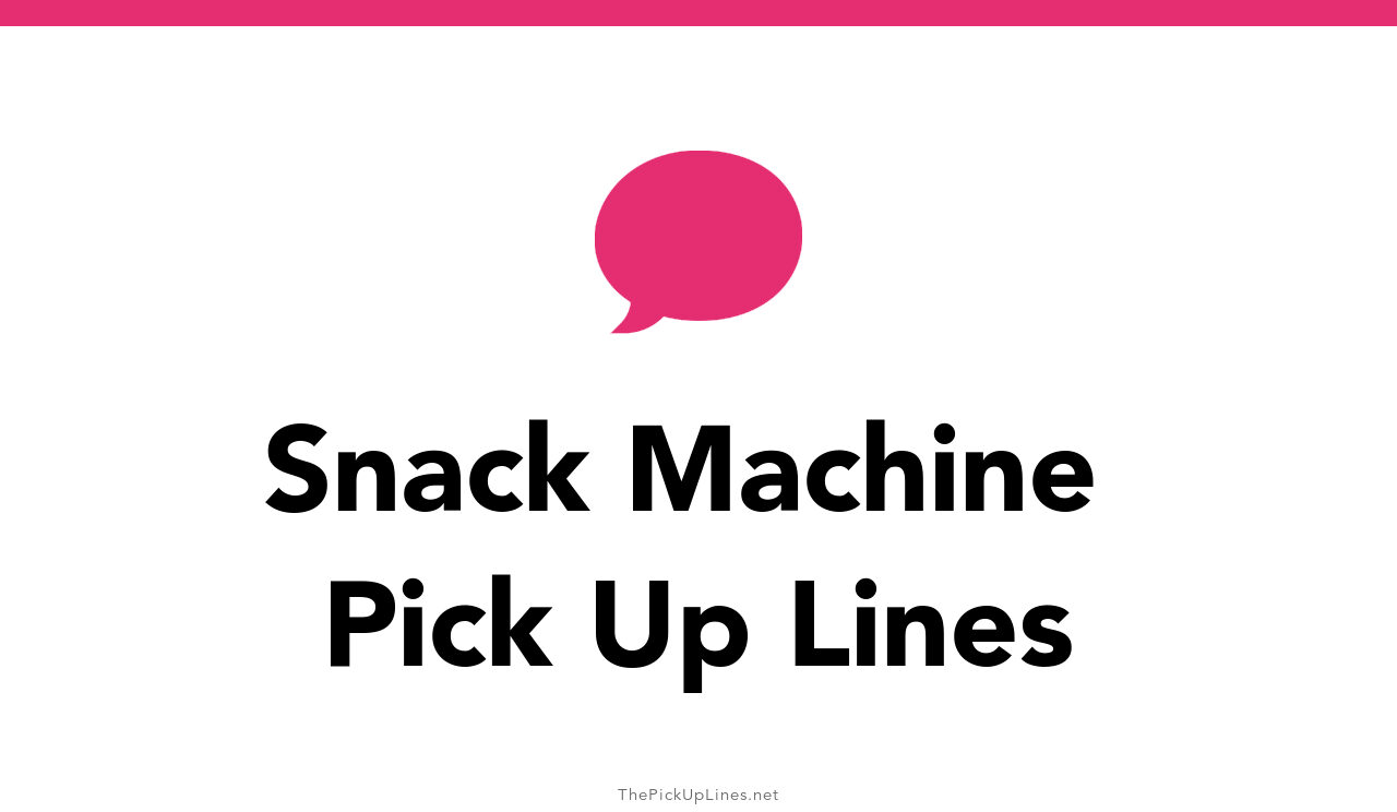 75+ Snack Machine Pick Up Lines And Rizz