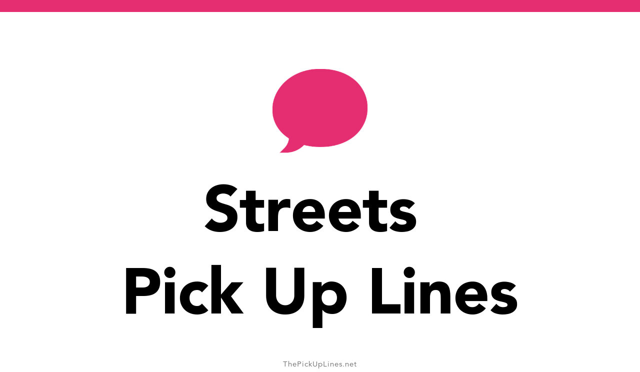 110+ Streets Pick Up Lines And Rizz