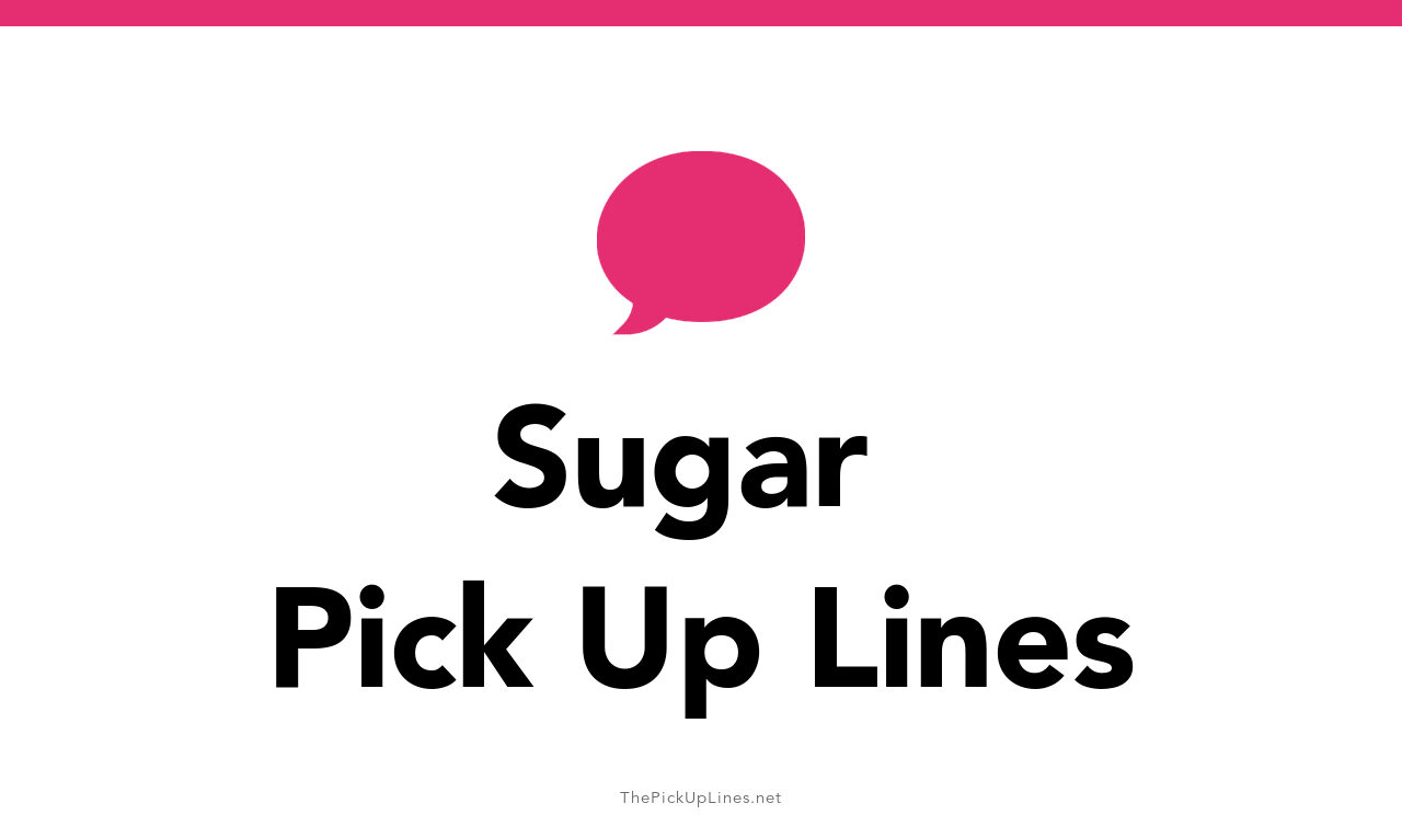 50+ Sugar Pick Up Lines And Rizz
