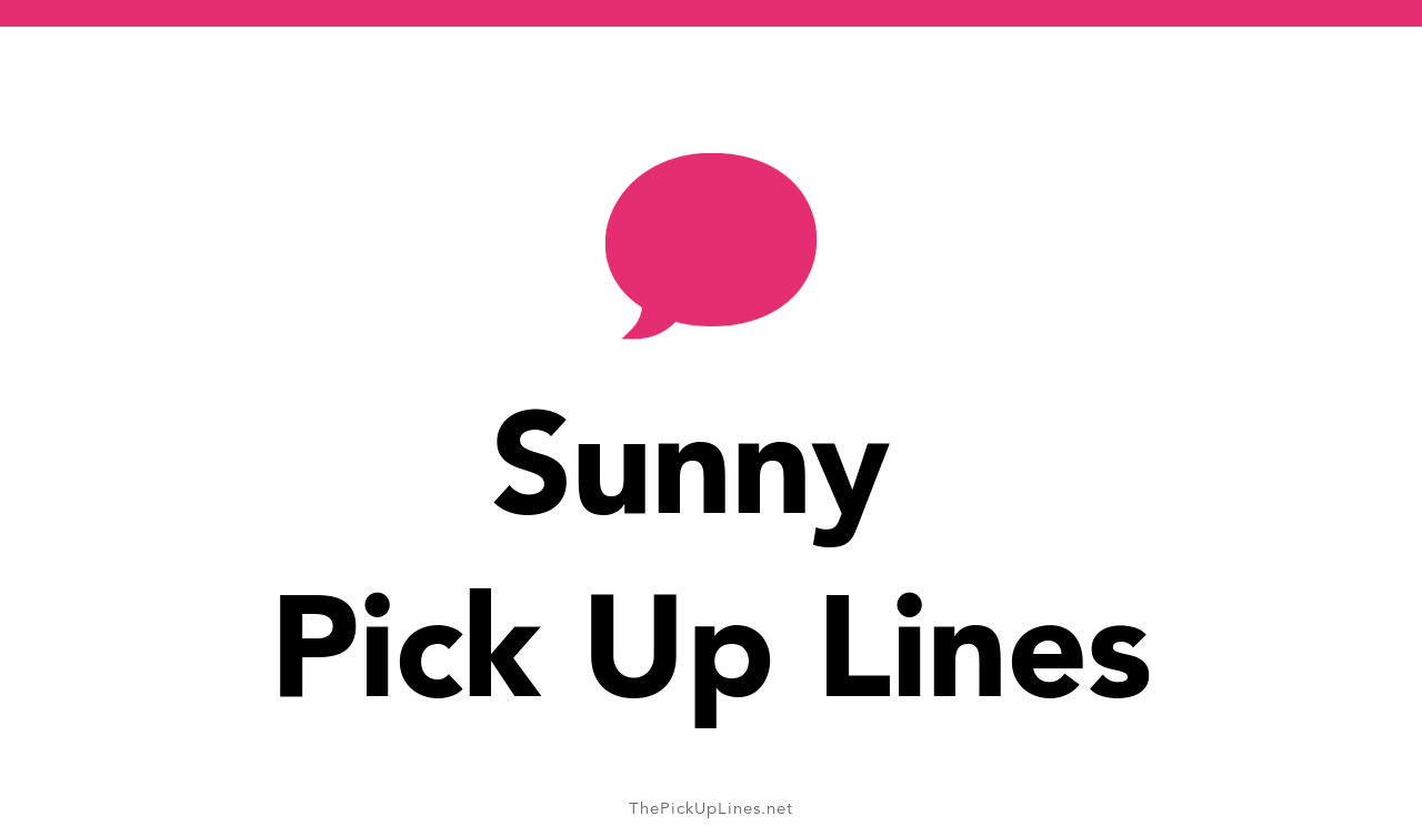 150+ Sunny Pick Up Lines And Rizz