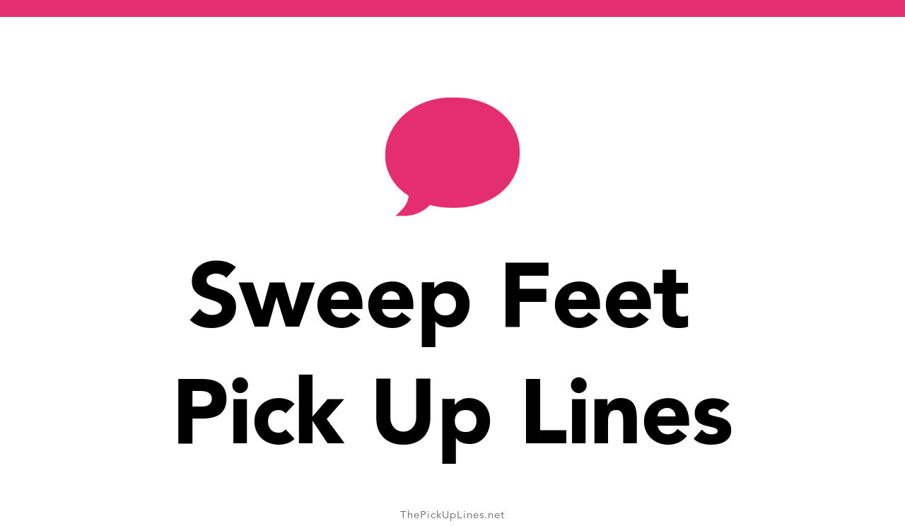 108+ Sweep Feet Pick Up Lines And Rizz