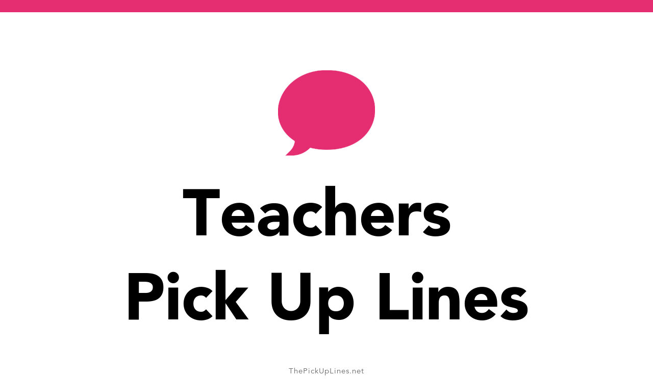 110+ Teachers Pick Up Lines And Rizz