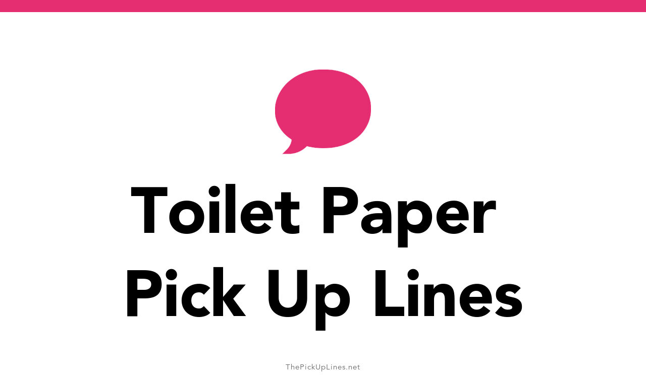 36+ Toilet Paper Pick Up Lines And Rizz