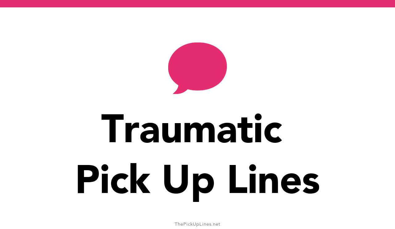6+ Traumatic Pick Up Lines And Rizz