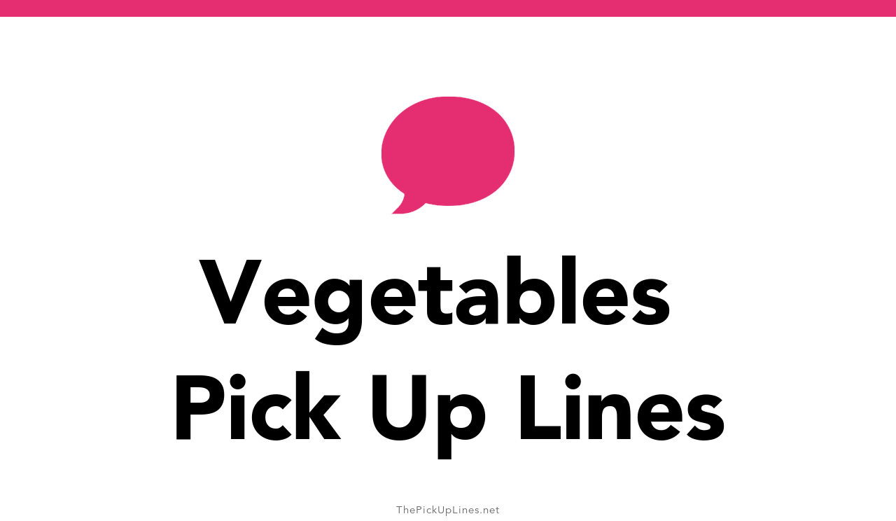 102+ Vegetables Pick Up Lines And Rizz