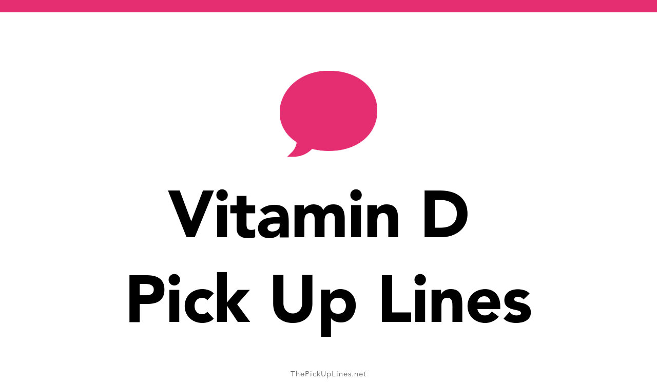 36+ Vitamin D Pick Up Lines And Rizz