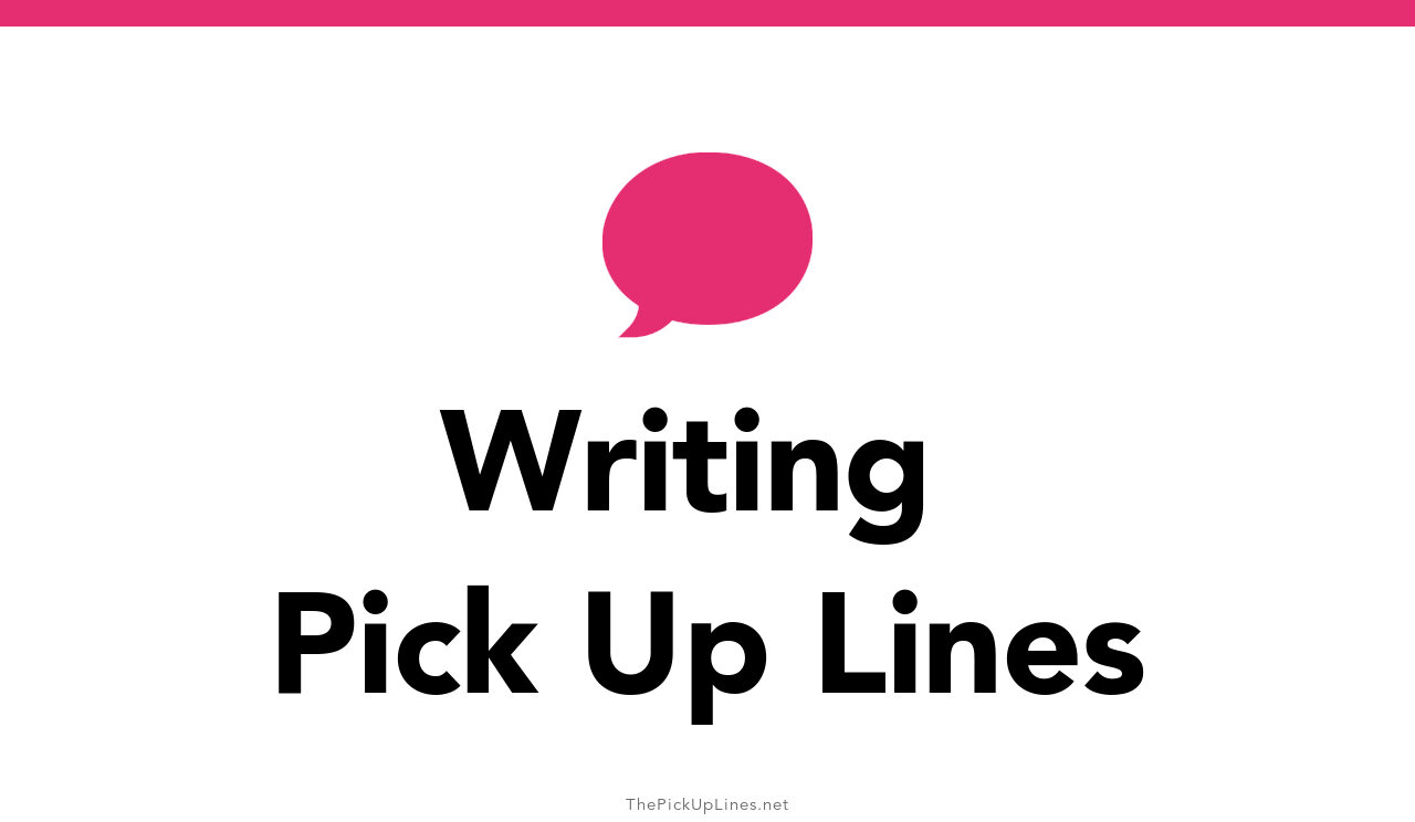 150+ Writing Pick Up Lines And Rizz